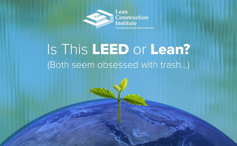 Is This LEED or Lean? (Both seem obsessed with trash…)