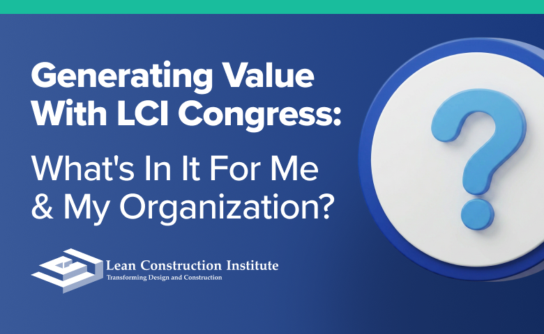 Generating Value With LCI Congress: What’s in it for Me and My Organization?