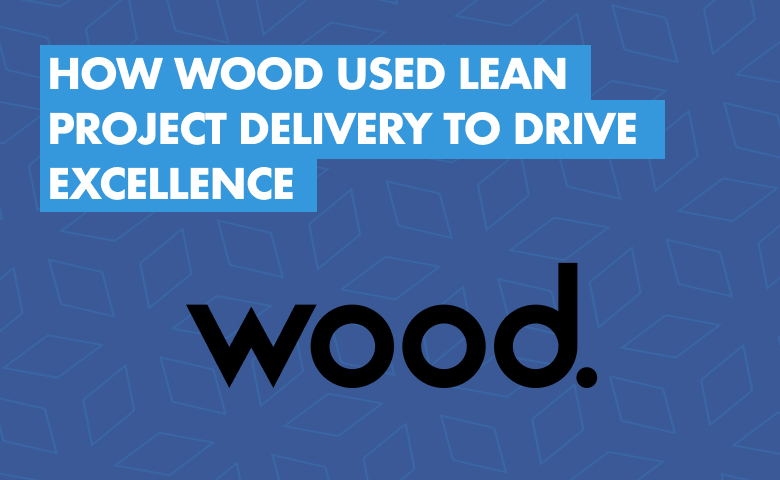 How Wood Used Lean Project Delivery to Drive Excellence