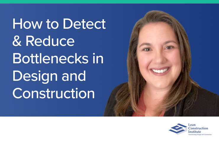 How to Detect & Reduce Bottlenecks in Design and Construction
