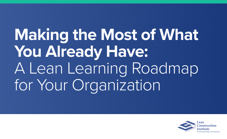 Making the Most of What You Already Have: A Lean Learning Roadmap for Your Organization
