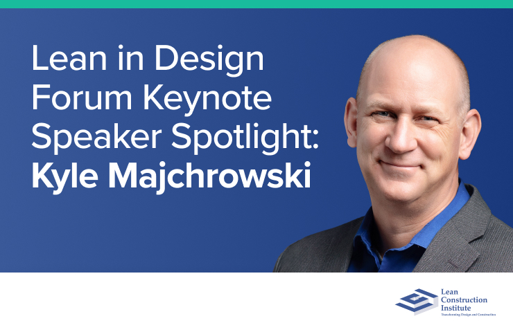 LCI Lean in Design Forum Keynote Speaker Spotlight: Kyle Majchrowski