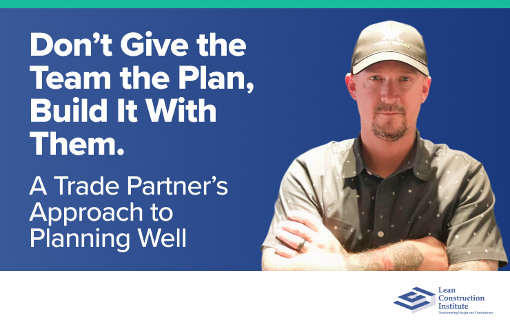 Don’t Give the Team the Plan, Build It With Them.