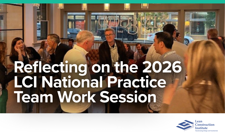 Reflecting on the 2026 LCI National Practice Team Work Session