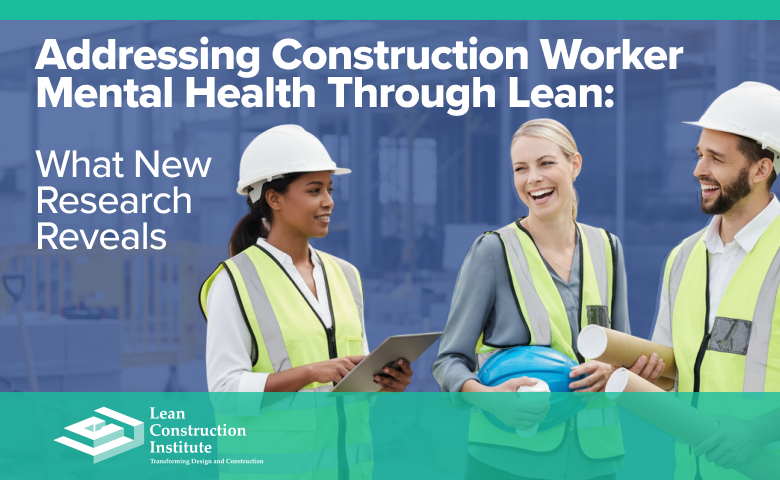 Addressing Construction Worker Mental Health Through Lean: What New Research Reveals