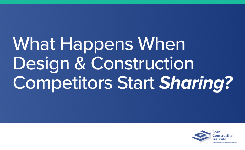 What Happens When Design & Construction Competitors Start Sharing?