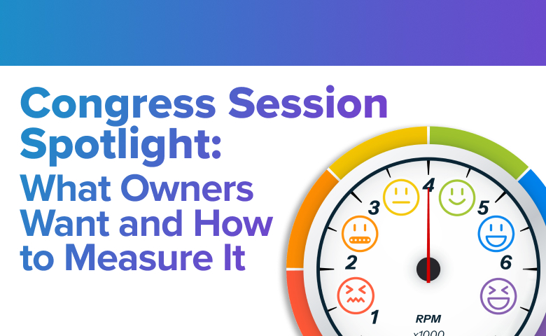 Congress Session Spotlight: What Owners Want and How to Measure It