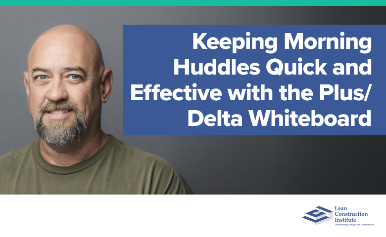 Keeping Morning Huddles Quick and Effective with the Plus/Delta Whiteboard